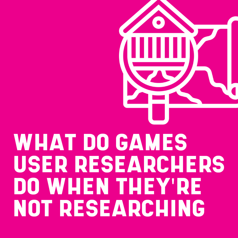 Learn about what games user researchers do when they're not researching