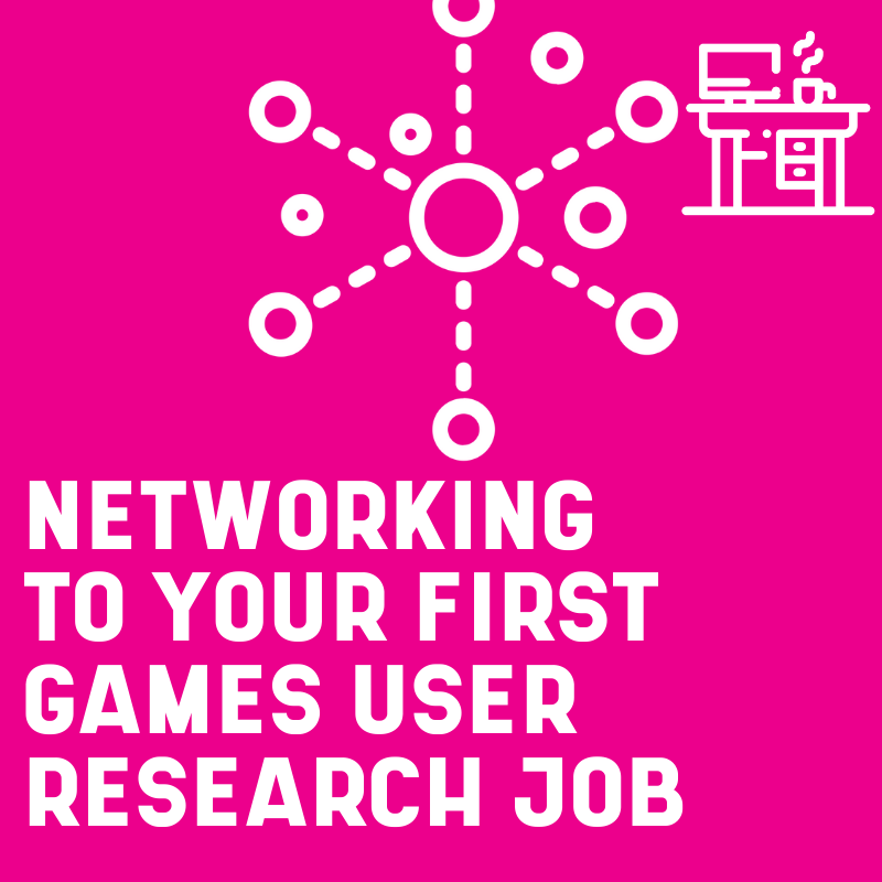Networking to your first games user research job