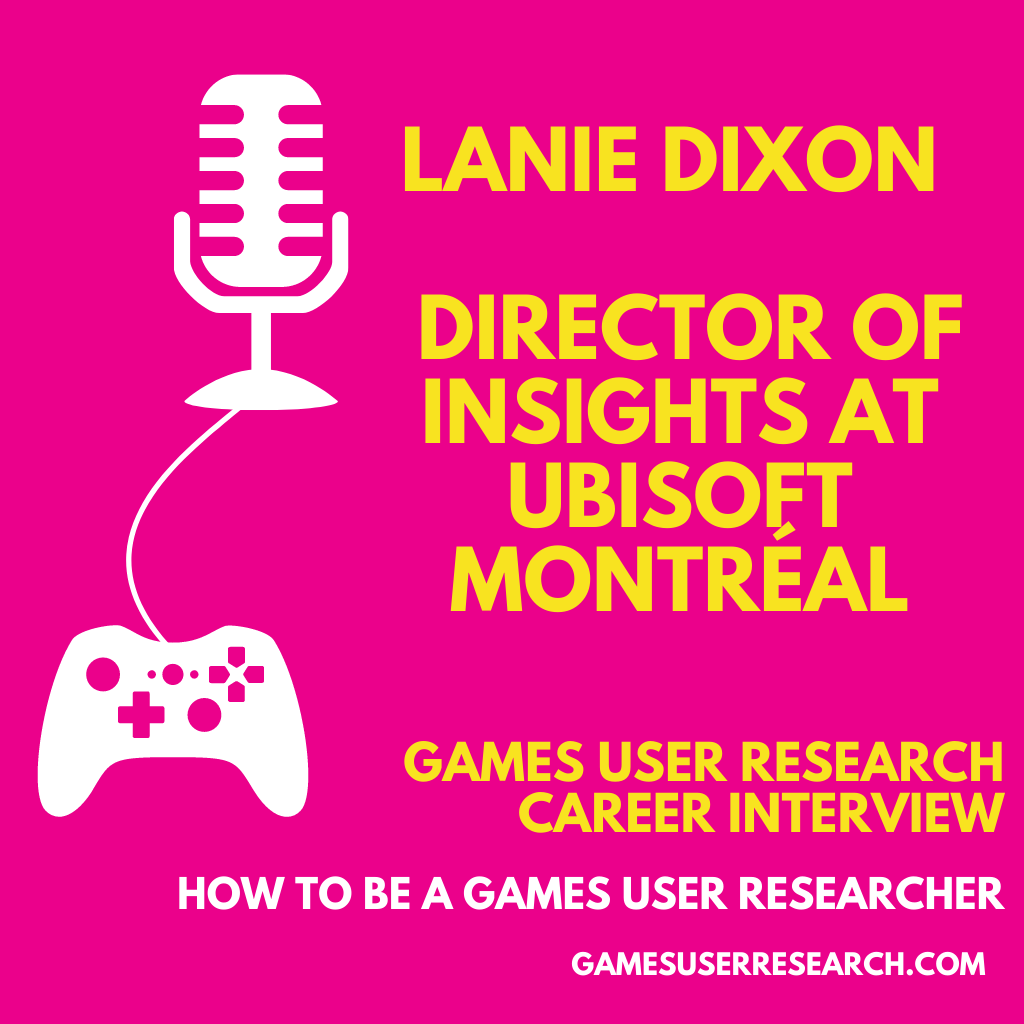 Lanie Dixon - Ubisoft Montreal Games User Research Interview