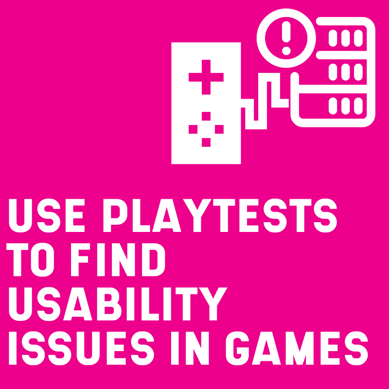 Use playtests to find usability issues in games