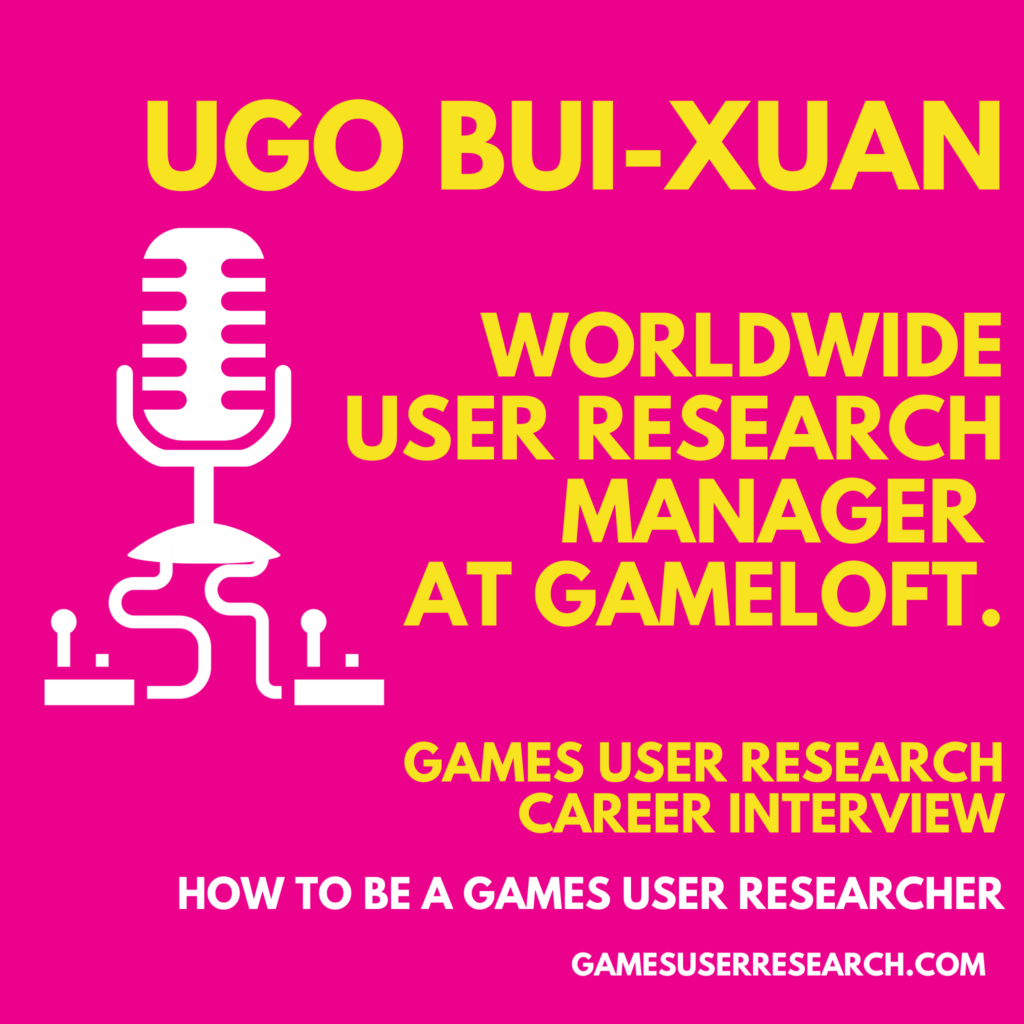 Ugo Bui-Xuan, Worldwide User Research Manager at Gameloft 