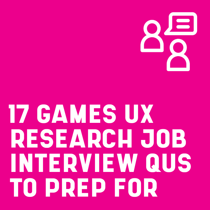 17 games UX research job interview qus to prep for